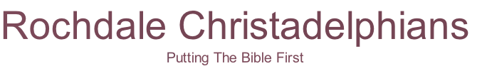 Rochdale Christadelphians
Putting The Bible First